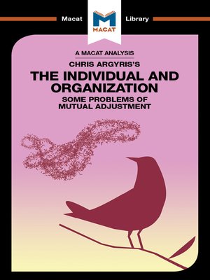 cover image of A Macat Analysis of Chris Argyris's The Individual and the Organisation: Some Problems of Mutual Adjustment